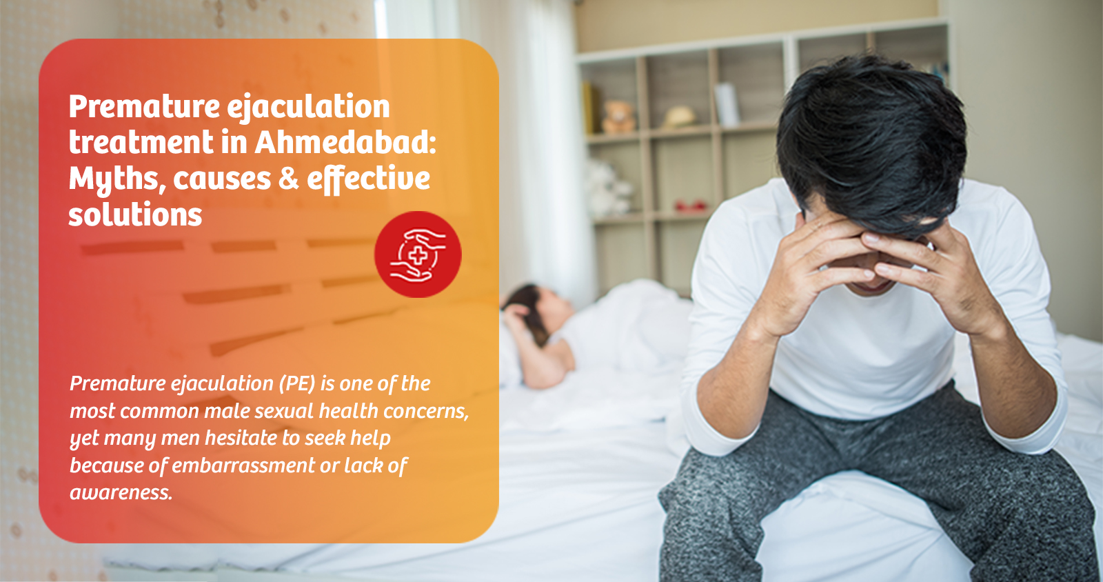 Premature ejaculation treatment in Ahmedabad: Myths, causes & effective solutions
